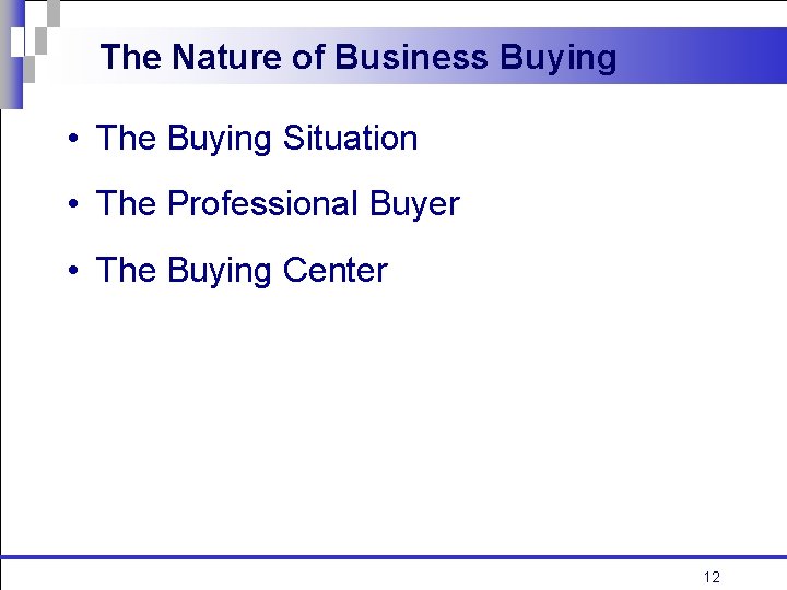 The Nature of Business Buying • The Buying Situation • The Professional Buyer •