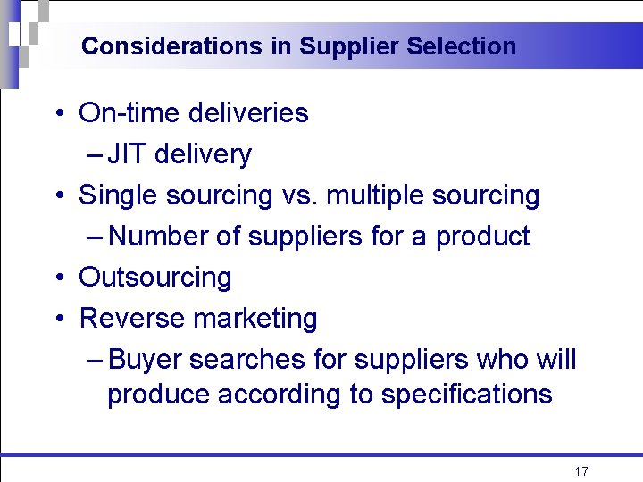 Considerations in Supplier Selection • On-time deliveries – JIT delivery • Single sourcing vs.