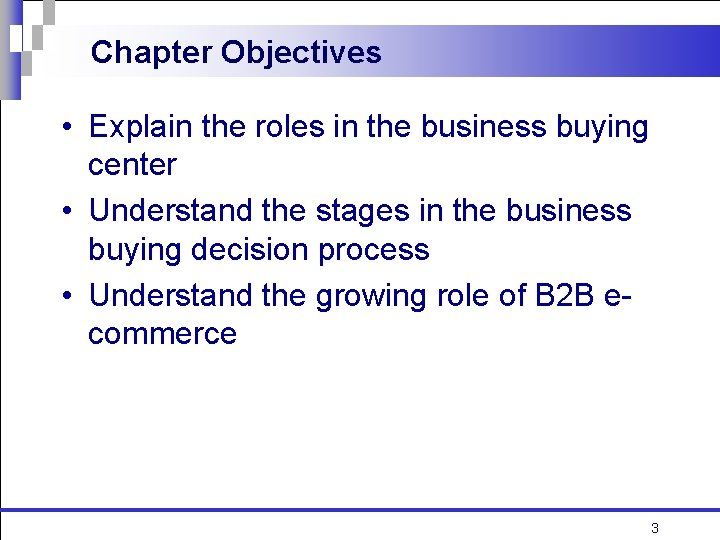 Chapter Objectives • Explain the roles in the business buying center • Understand the