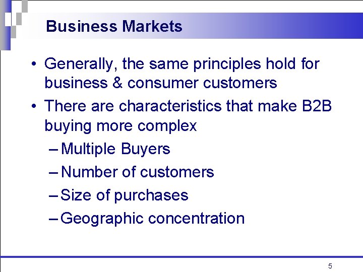 Business Markets • Generally, the same principles hold for business & consumer customers •