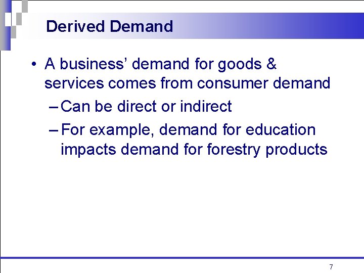 Derived Demand • A business’ demand for goods & services comes from consumer demand