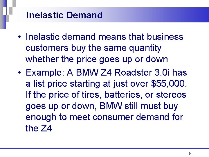 Inelastic Demand • Inelastic demand means that business customers buy the same quantity whether