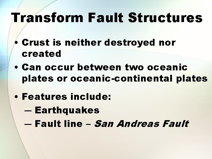 Transform Fault Structures • Crust is neither destroyed nor created • Can occur between