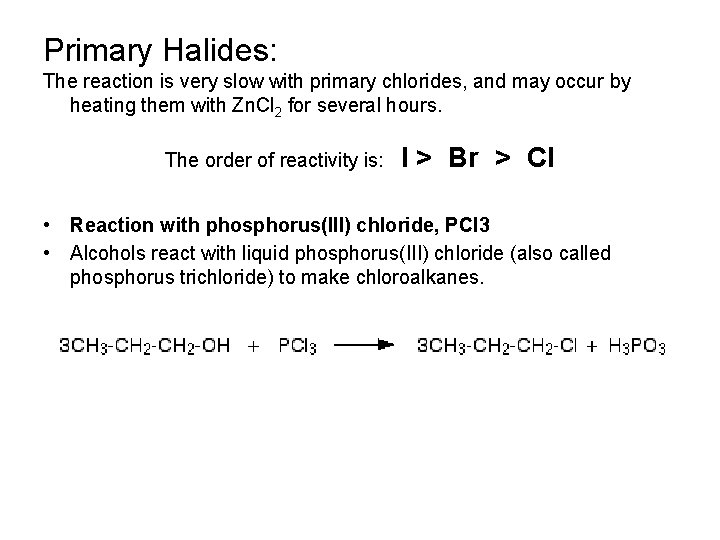 Primary Halides: The reaction is very slow with primary chlorides, and may occur by