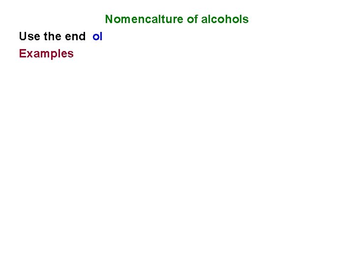 Nomencalture of alcohols Use the end ol Examples 
