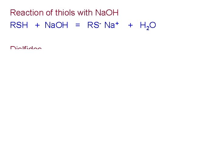Reaction of thiols with Na. OH RSH + Na. OH = RS- Na+ Dislfides