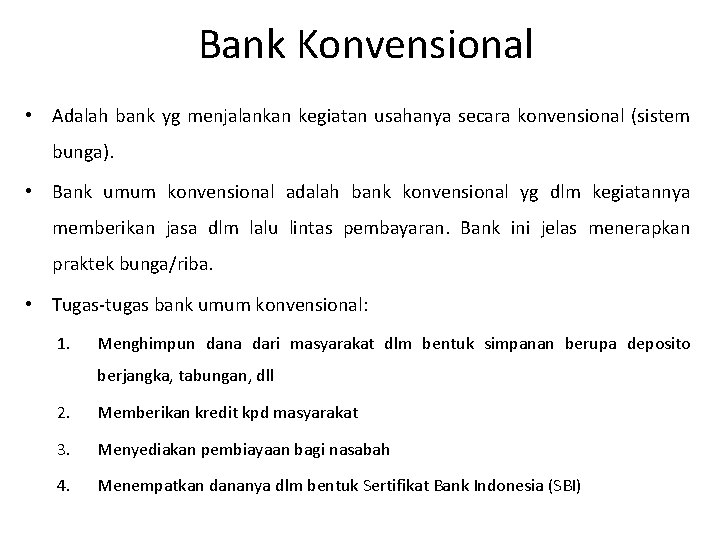 Bank Konvensional • Adalah bank yg menjalankan kegiatan usahanya secara konvensional (sistem bunga). •