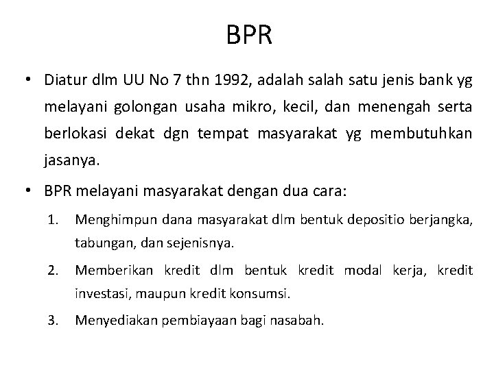 BPR • Diatur dlm UU No 7 thn 1992, adalah satu jenis bank yg