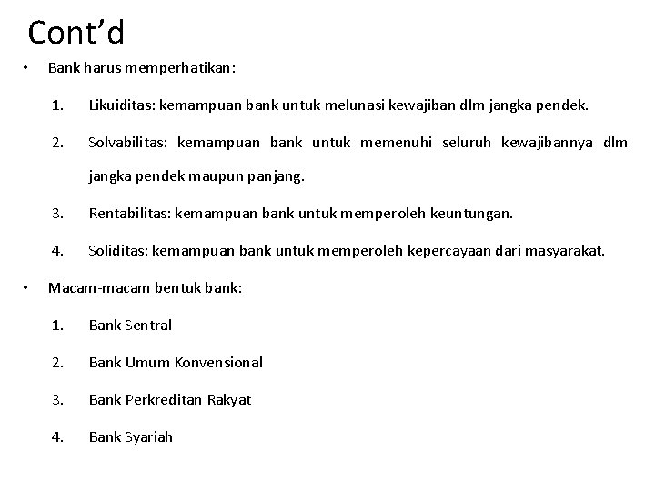 Cont’d • Bank harus memperhatikan: 1. Likuiditas: kemampuan bank untuk melunasi kewajiban dlm jangka