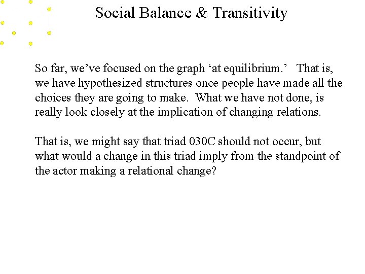Social Balance & Transitivity So far, we’ve focused on the graph ‘at equilibrium. ’
