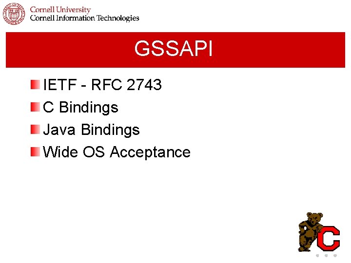 GSSAPI IETF - RFC 2743 C Bindings Java Bindings Wide OS Acceptance 