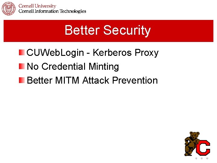 Better Security CUWeb. Login - Kerberos Proxy No Credential Minting Better MITM Attack Prevention