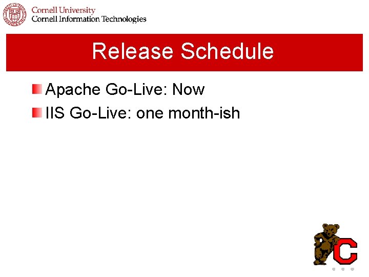 Release Schedule Apache Go-Live: Now IIS Go-Live: one month-ish 