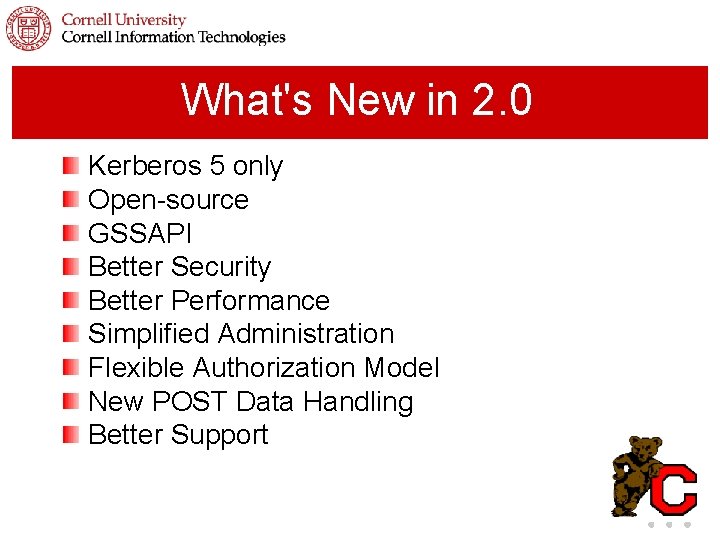 What's New in 2. 0 Kerberos 5 only Open-source GSSAPI Better Security Better Performance