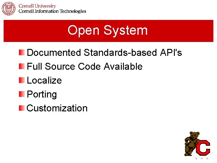 Open System Documented Standards-based API's Full Source Code Available Localize Porting Customization 