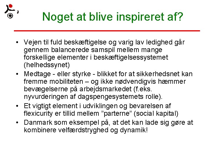 Noget at blive inspireret af? • Vejen til fuld beskæftigelse og varig lav ledighed