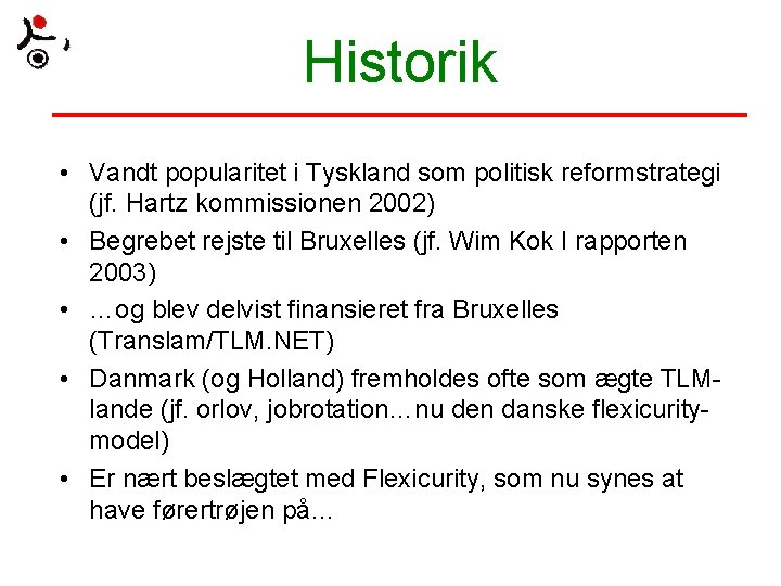 Historik • Vandt popularitet i Tyskland som politisk reformstrategi (jf. Hartz kommissionen 2002) •