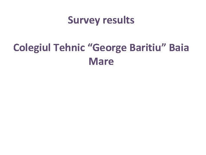 Survey results Colegiul Tehnic “George Baritiu” Baia Mare 