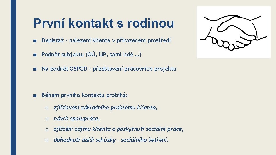 První kontakt s rodinou ■ Depistáž – nalezení klienta v přirozeném prostředí ■ Podnět