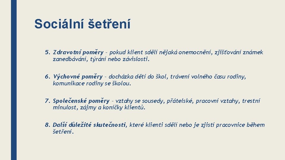 Sociální šetření 5. Zdravotní poměry – pokud klient sdělí nějaká onemocnění, zjišťování známek zanedbávání,