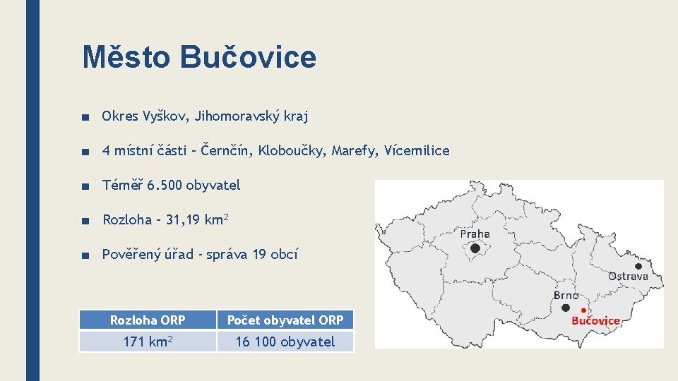 Město Bučovice ■ Okres Vyškov, Jihomoravský kraj ■ 4 místní části – Černčín, Kloboučky,