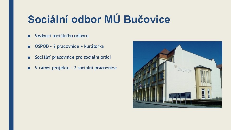 Sociální odbor MÚ Bučovice ■ Vedoucí sociálního odboru ■ OSPOD – 2 pracovnice +