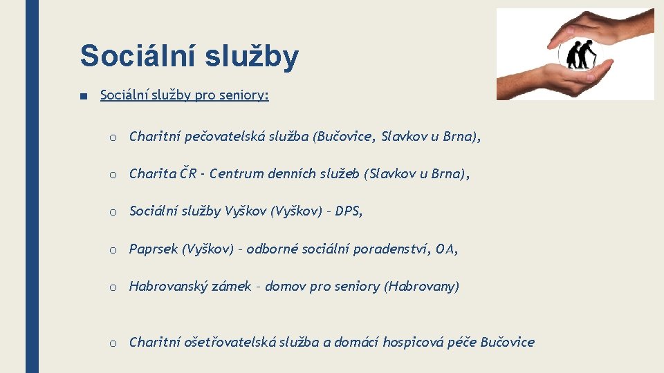 Sociální služby ■ Sociální služby pro seniory: o Charitní pečovatelská služba (Bučovice, Slavkov u