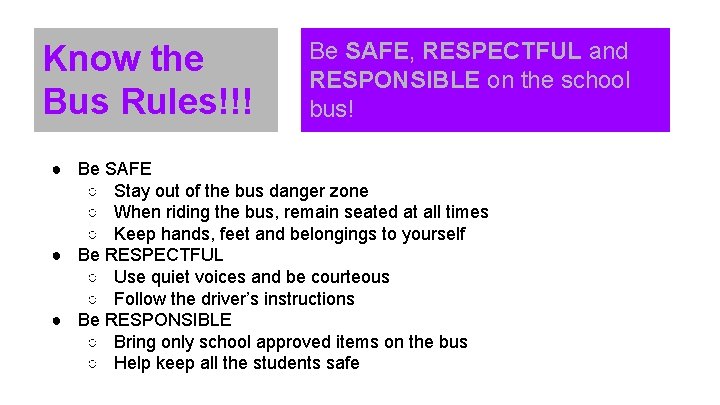 Know the Bus Rules!!! Be SAFE, RESPECTFUL and RESPONSIBLE on the school bus! ●