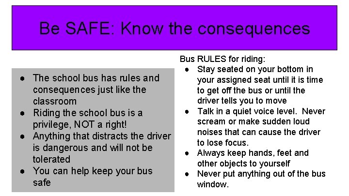 Be SAFE: Know the consequences ● ● Bus RULES for riding: ● Stay seated