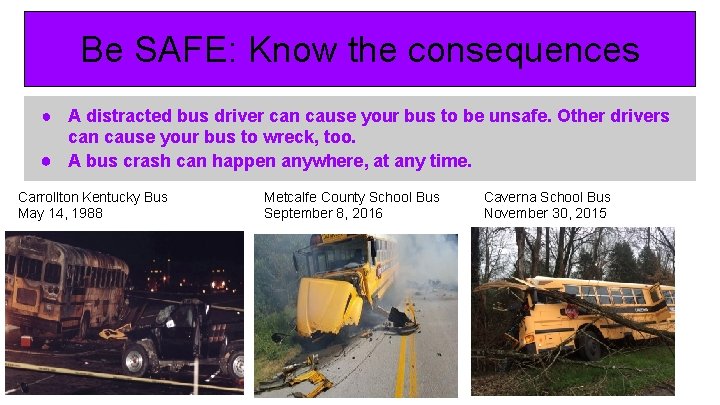 Be SAFE: Know the consequences ● A distracted bus driver can cause your bus