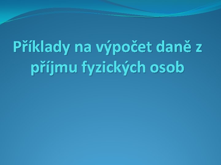 Příklady na výpočet daně z příjmu fyzických osob 