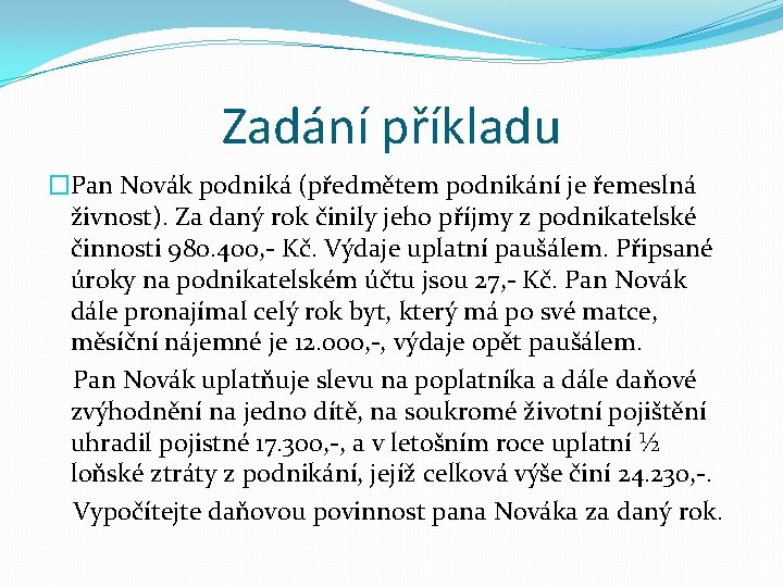 Zadání příkladu �Pan Novák podniká (předmětem podnikání je řemeslná živnost). Za daný rok činily