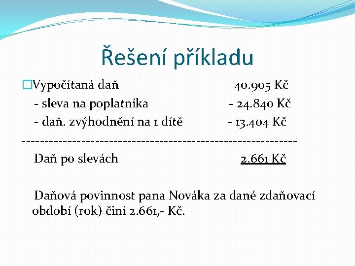 Řešení příkladu �Vypočítaná daň 40. 905 Kč - sleva na poplatníka - 24. 840