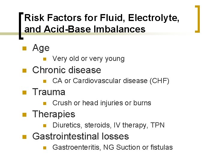 Risk Factors for Fluid, Electrolyte, and Acid-Base Imbalances n Age n n Chronic disease