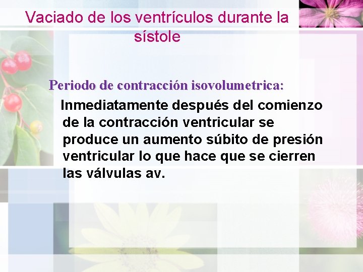 Vaciado de los ventrículos durante la sístole Periodo de contracción isovolumetrica: Inmediatamente después del