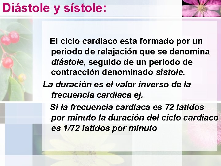 Diástole y sístole: El ciclo cardiaco esta formado por un periodo de relajación que