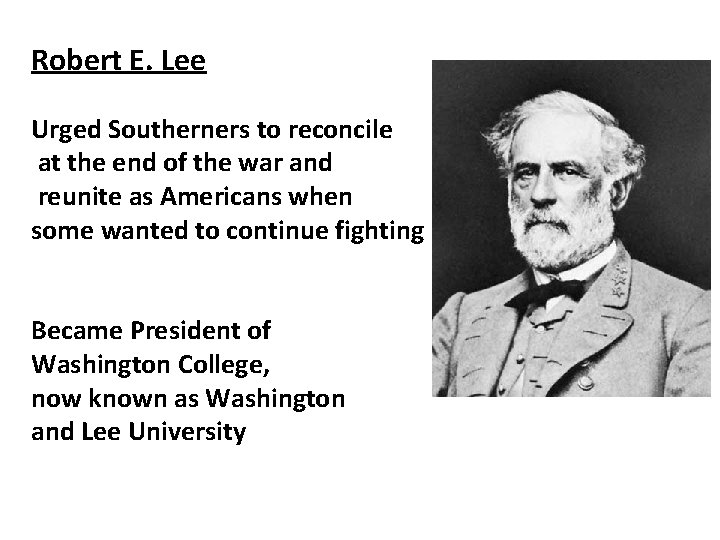 Robert E. Lee Urged Southerners to reconcile at the end of the war and
