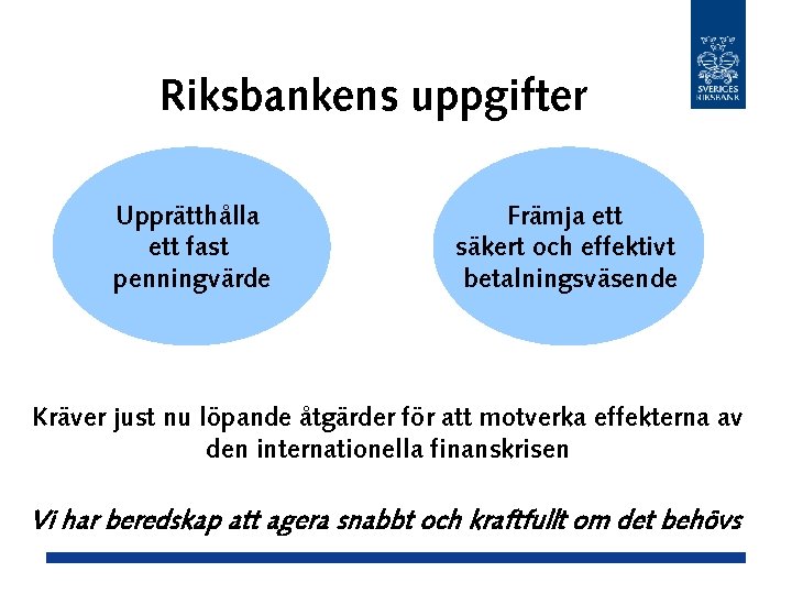 Riksbankens uppgifter Upprätthålla ett fast penningvärde Främja ett säkert och effektivt betalningsväsende Kräver just