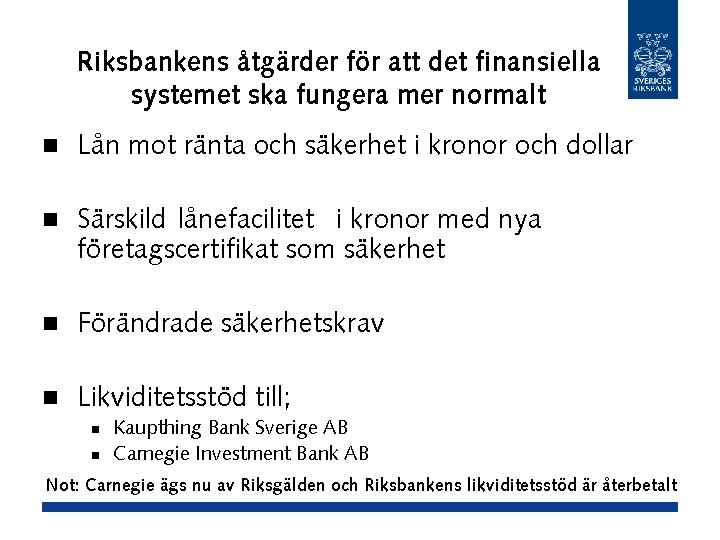 Riksbankens åtgärder för att det finansiella systemet ska fungera mer normalt n Lån mot