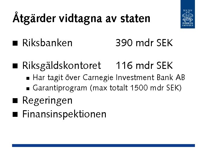 Åtgärder vidtagna av staten n Riksbanken 390 mdr SEK n Riksgäldskontoret 116 mdr SEK