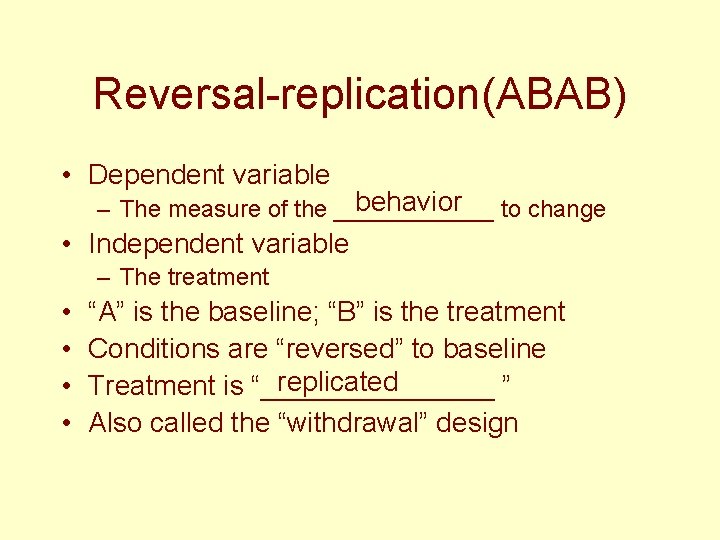 Reversal-replication(ABAB) • Dependent variable behavior to change – The measure of the ______ •