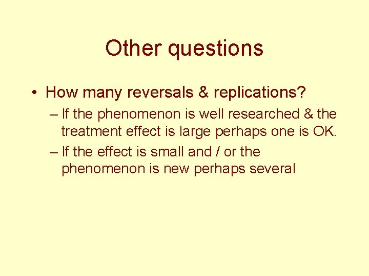 Other questions • How many reversals & replications? – If the phenomenon is well