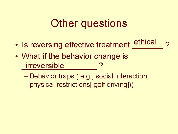 Other questions ethical ? • Is reversing effective treatment _______ • What if the