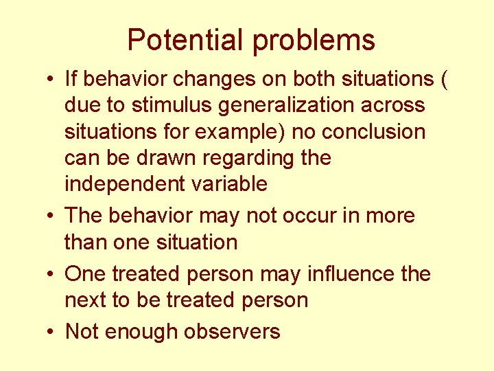 Potential problems • If behavior changes on both situations ( due to stimulus generalization