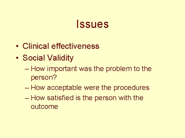 Issues • Clinical effectiveness • Social Validity – How important was the problem to