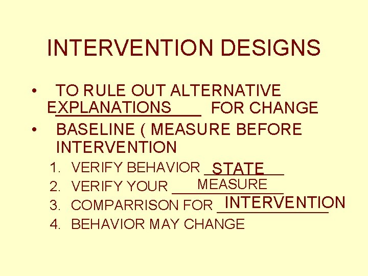 INTERVENTION DESIGNS • TO RULE OUT ALTERNATIVE EXPLANATIONS ________ FOR CHANGE • BASELINE (