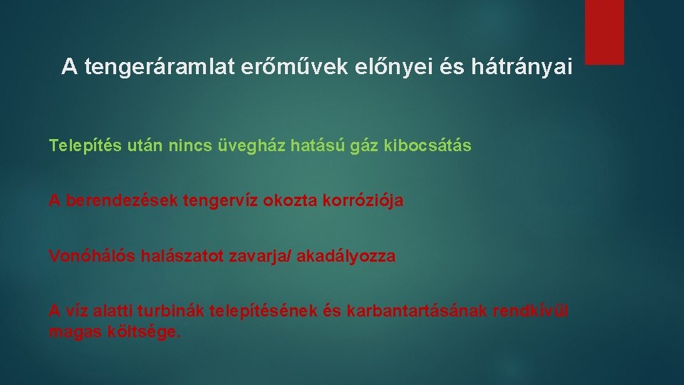 A tengeráramlat erőművek előnyei és hátrányai Telepítés után nincs üvegház hatású gáz kibocsátás A