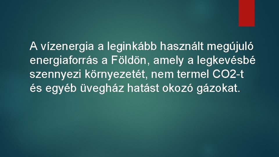 A vízenergia a leginkább használt megújuló energiaforrás a Földön, amely a legkevésbé szennyezi környezetét,