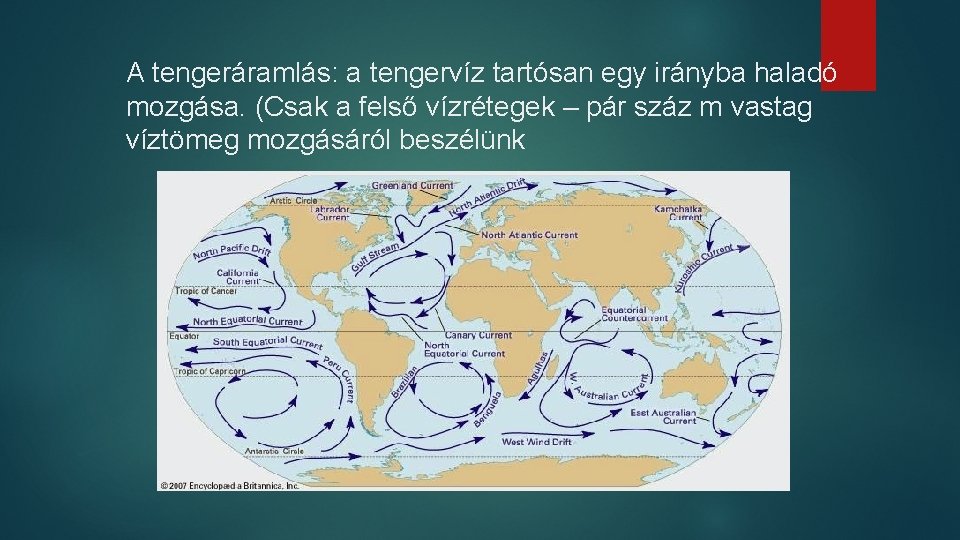 A tengeráramlás: a tengervíz tartósan egy irányba haladó mozgása. (Csak a felső vízrétegek –