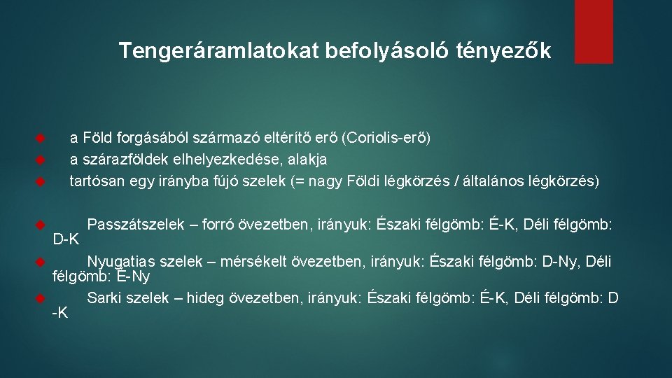 Tengeráramlatokat befolyásoló tényezők a Föld forgásából származó eltérítő erő (Coriolis-erő) a szárazföldek elhelyezkedése, alakja